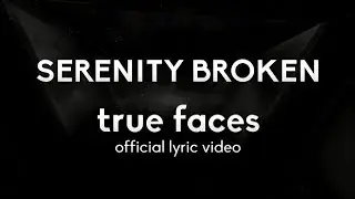 Serenity Broken - True Faces (LYRIC VIDEO)