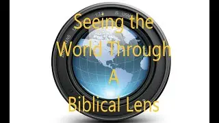 Seeing the World Through a Biblical Lens 1-3-21