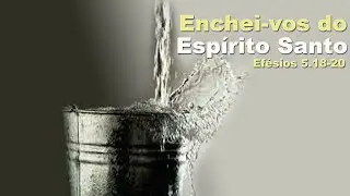 COMO POSSO SER CHEIO DO ESPÍRITO SANTO? Efésios 5