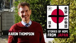 Stories of Hope from Japan - Aaron Thompson