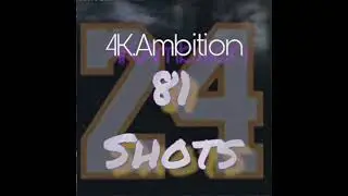 4K.Ambition - 81 Shots