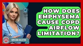 How Does Emphysema Cause COPD Airflow Limitation? - COPD Care Collective