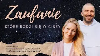 Zaufanie, które rodzi się w ciszy ❖ Krzysztof Pałys OP i Katarzyna Olubińska