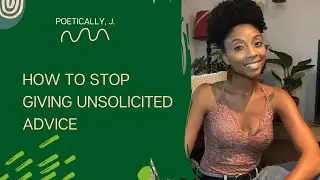 How To Stop Giving Unsolicited Advice