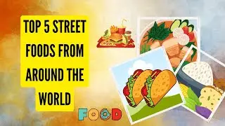 Top 5 Street Foods from Around the World #streetfood