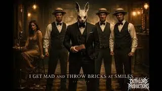 I GET MAD AND THROW BRICKS AT SMILES