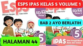ESPS IPAS Kelas 5 Halaman 44 Volume 1 Ayo Berlatih BAB 2 Kurikulum Merdeka