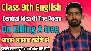 On Killing A Tree | Central Idea Of the Poem on killing a tree | Class 9th English Central Idea 