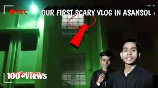 OUR FIRST VLOG IN ASANSOL 🔥: polytechnic scary scenes💀 #kingteam07❤️