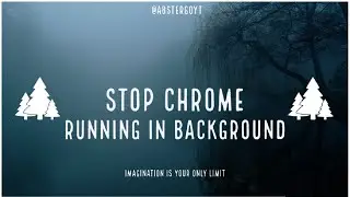 How to Stop Chrome Running in the Background on any Windows