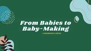 From Babies to Baby-Making (Book Club Pick 2.2) | Asian Book Club Podcast
