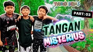TANGAN MISTERIUS || PART:03 // Tubruk bebas official // 