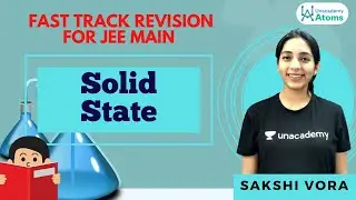 Solid State |  Fast Track Revision for JEE Main | Unacademy Atoms | Sakshi Ganotra
