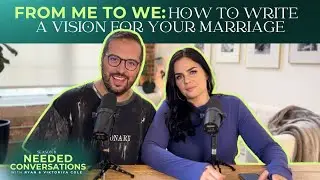 From Me to We: How To Write A Vision For Your Marriage | Season 6 Episode 2 | Needed Conversations