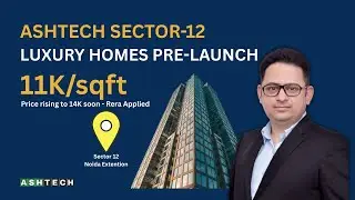Ashtech Sector-12 Noida Extension | Luxury Homes Pre-Launch Buyer&rsquo;s Guide 2025 (EOI, Price, RERA)