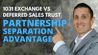 1031 exchange vs Deferred Sales Trust Part 3- Partnership Separation Advantage