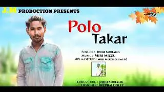 POLO TAKAR || JOHN MORANG || MIRI MIZZU || NEW MISING OFFICIAL LYRICAL VIDEO 2024..