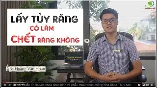 Lấy tủy có làm chết răng, hỏng răng không? Có nên lấy tủy để bọc sứ?