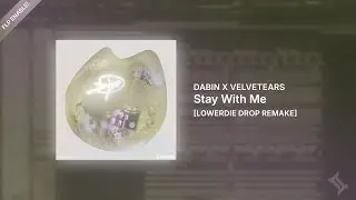 Dabin x VELVETEARS - Stay With Me [DROP Remake] FLP Download
