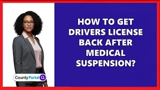 How To Get Drivers License Back After Medical Suspension?