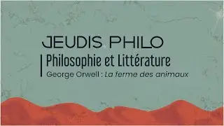 Philosophie et Littérature - George Orweil : La ferme des animaux - Jeudis Philo