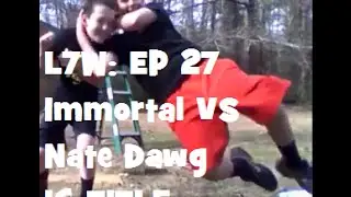 L7W: EP 27 Nate Dawg VS Immortal | Intercontinental Championship