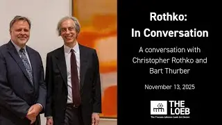 Rothko in Conversation: with Christopher Rothko and Bart Thurber | The Loeb, Vassar College