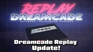 Dreamcade Replay Kickstarter Console Update