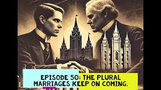 Episode 50:  The Plural Marriages Keep On Coming