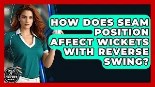How Does Seam Position Affect Wickets With Reverse Swing? - Go-To Cricket Guide