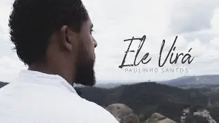 Paulinho Santos - Ele Vir&aacute; (Oficial)