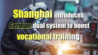 Shanghai introduces German dual system to boost vocational training