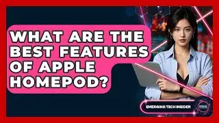 What Are The Best Features Of Apple HomePod? - Emerging Tech Insider
