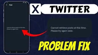 Cannot retrieve tweets at this time please try again later (Twitter) X problem Fix