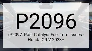 DTC P2096/P2097: Post Catalyst Fuel Trim Issues - Honda CR-V 2023+