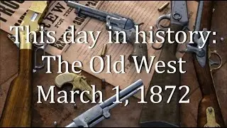 This day in history: The Old West   March 1, 1872