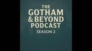 Trailer: The Gotham & Beyond Podcast Returns (2025 - Season 2)