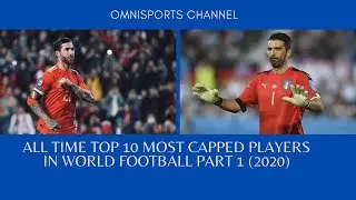 All Time Top 10 Most Capped International Players in World Football (Part 1) (2020)