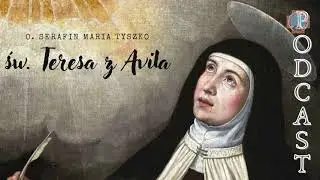 Św. Teresa z Avilia o odkrywaniu obecności Trójcy Św. w sobie | o. Serafin M. Tyszko OCD | Łódź 2021