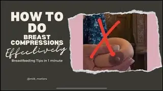 Why, when and how to do breast compressions when breastfeeding.