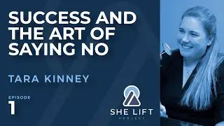 Tara Kinney: Success Art of Saying No | She Lift Project Podcast #1