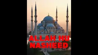 Allah Hu Allah Hu Nasheed  Multi Language Islamic Song  Praise Be To Allah  Peaceful Zikr