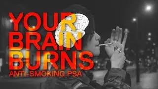 Your Brain Burns (2018) - Unofficial Anti-Smoking PSA