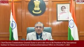 IBC World News-CEC Gyanesh Kumar to assume chairmanship role of IDEA on December 3rd, 2025