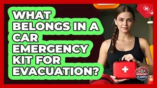 What Belongs In A Car Emergency Kit For Evacuation?