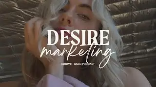 Desire Marketing - Creating Content to Expand and Serve | Growth Gang Podcast