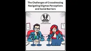 Challenges of Crossdressing: Navigating Stigmas, Perceptions, and Social Barriers