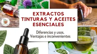 EXTRACTOS ,TINTURAS y ACEITES ESENCIALES: Diferencias