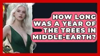 How Long Was A Year Of The Trees In Middle-earth? - Test