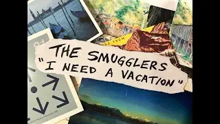 The Smugglers &ldquo;I Need A Vacation&rdquo; (Selling the Sizzle - Official Video)